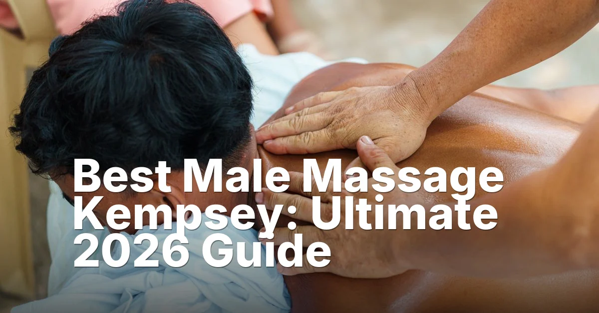 Best Male Massage Kempsey: Ultimate 2026 Guide