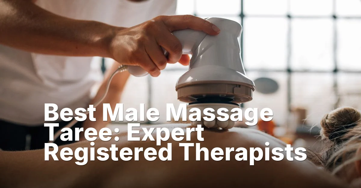 Best Male Massage Taree: Expert Registered Therapists