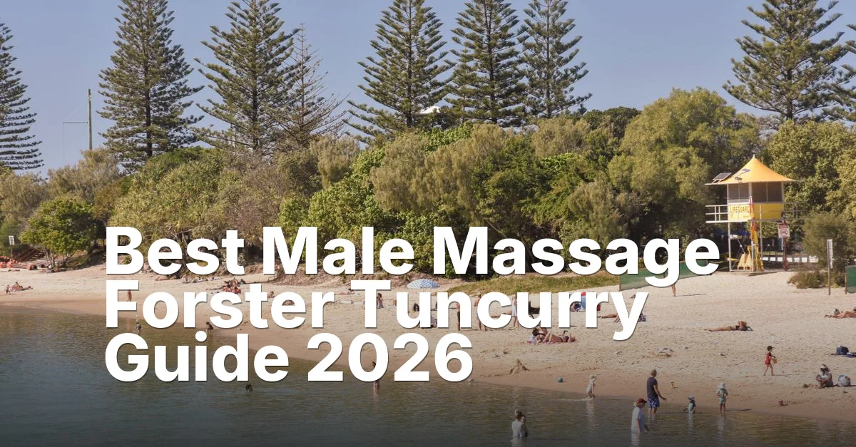 Best Male Massage Forster Tuncurry Guide 2026